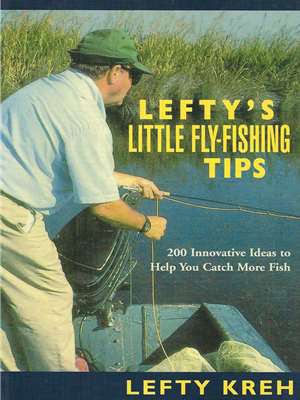 Lefty's Little Fly Fishing Tips by Lefty Kreh Trout, Steelhead and General Fly Fishing Technique