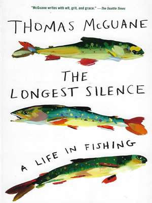 The Longest Silence- A Life in Fishing by Thomas McGuane Fun, History  and  Fiction